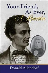 Book cover of Your Friend, As Ever, A. Lincoln by Donald Allendorf