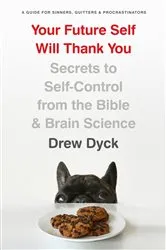 Book cover of Your Future Self Will Thank You by Drew Dyck