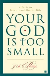 Book cover of Your God Is Too Small by J.B. Phillips