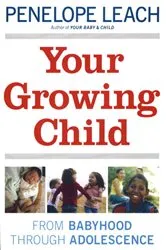 Book cover of Your Growing Child by Penelope Leach