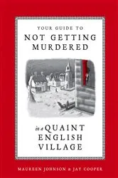 Book cover of Your Guide to Not Getting Murdered in a Quaint English Village by Maureen Johnson