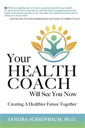 Book cover of Your Health Coach Will See You Now by Sandra Scheinbaum