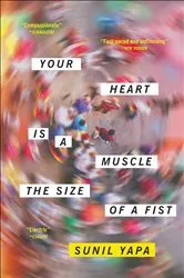 Book cover of Your Heart Is a Muscle the Size of a Fist by Sunil Yapa