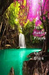 Book cover of Your Humble Prayee by Carl M. Clark