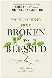 Book cover of Your Journey from Broken to Blessed by John Trent