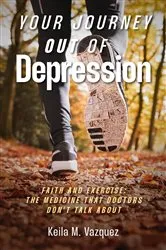 Book cover of Your Journey Out of Depression: Faith and Exercise by Keila M. Vazquez
