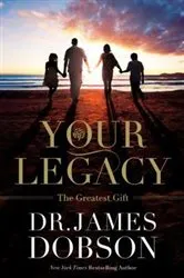 Book cover of Your Legacy by James Dobson
