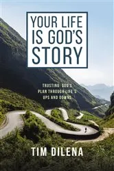 Book cover of Your Life is God's Story by Tim Dilena