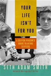Book cover of Your Life Isn't for You by Seth Adam Smith