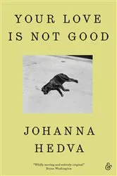 Book cover of Your Love is Not Good by Johanna Hedva