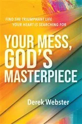 Book cover of Your Mess, God's Masterpiece by Derek Webster