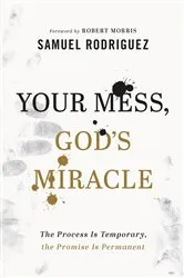 Book cover of Your Mess, God's Miracle by Samuel Rodriguez