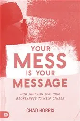 Book cover of Your Mess is Your Message by Chad Norris