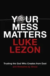 Book cover of Your Mess Matters by Luke Lezon