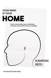 Book cover of Your Mind Is Your Home by Kamran Bedi