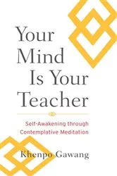 Book cover of Your Mind Is Your Teacher by Khenpo Gawang