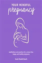 Book cover of Your Mindful Pregnancy by Sarah Rudell Beach