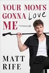 Book cover of Your Mom's Gonna Love Me by Matt Rife