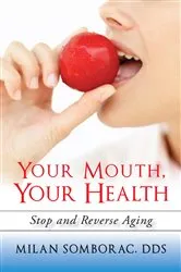 Book cover of Your Mouth, Your Health by Milan Somborac DDS