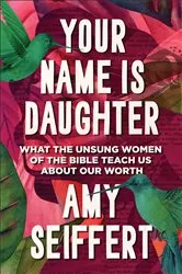 Book cover of Your Name Is Daughter by Amy Seiffert