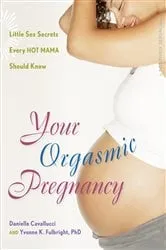 Book cover of Your Orgasmic Pregnancy by Danielle Cavallucci