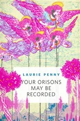 Book cover of Your Orisons May Be Recorded by Laurie Penny
