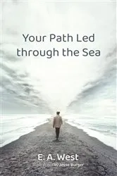 Book cover of Your Path Led through the Sea by E. A. West