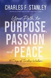 Book cover of Your Path to Purpose, Passion, and Peace by Charles F. Stanley