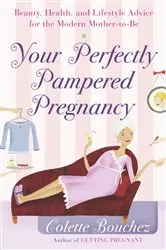 Book cover of Your Perfectly Pampered Pregnancy by Colette Bouchez