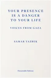 Book cover of Your Presence Is a Danger to Your Life by Samar Yazbek