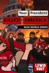 Book cover of YOUR PRESIDENT KILLED AMERICA by Lewis Burt