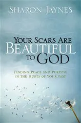 Book cover of Your Scars Are Beautiful to God by Sharon Jaynes