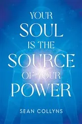 Book cover of Your Soul Is the Source of Your Power by Sean Collyns