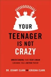 Book cover of Your Teenager Is Not Crazy by Jerusha Clark