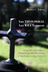 Book cover of Your Theological Last Will and Testament by Wesley C. Telyea