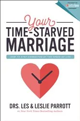Book cover of Your Time-Starved Marriage by Les and Leslie Parrott