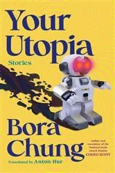 Book cover of Your Utopia by Bora Chung