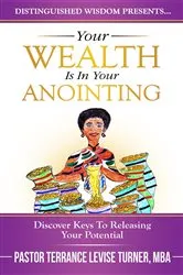 Book cover of Your Wealth Is In Your Anointing by Terrance Levise Turner