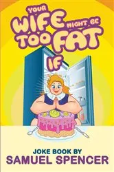 Book cover of Your Wife Might Be Too Fat If by Samuel Spencer