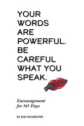 Book cover of Your Words Are Powerful. Be Careful What You Speak. by Suzi Yelvington