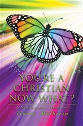 Book cover of YOU'RE A CHRISTIAN NOW WHAT? by Tracey Mulherin