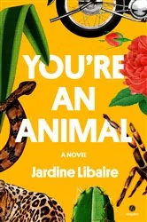 Book cover of You're an Animal by Jardine Libaire