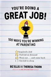 Book cover of You're Doing a Great Job!: 100 Ways You're Winning at Parenting by Biz Ellis