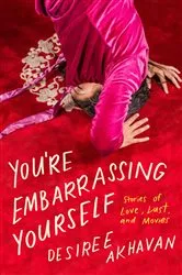 Book cover of You're Embarrassing Yourself by Desiree Akhavan