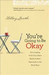 Book cover of You're Going to Be Okay by Holley Gerth