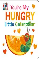 Book cover of You're My Hungry Little Caterpillar by Eric Carle