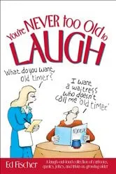 Book cover of You're Never too Old to Laugh by Ed Fischer