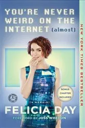Book cover of You're Never Weird on the Internet (Almost) by Felicia Day