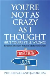 Book cover of You're Not as Crazy as I Thought (But You're Still Wrong) by Phil Neisser
