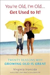 Book cover of You're Old, I'm Old . . . Get Used to It! by Virginia Ironside